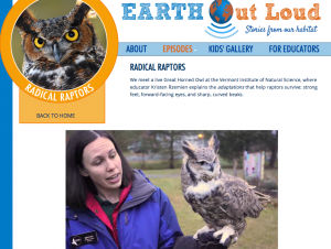 In the "Earth Out Loud" episode "Radical Raptors," children lean about the great horned owl and ways it adapts to its environment. 