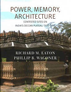 Power, Memory, Architecture: Contested Sites on India’s Deccan Plateau, 1300-1600,